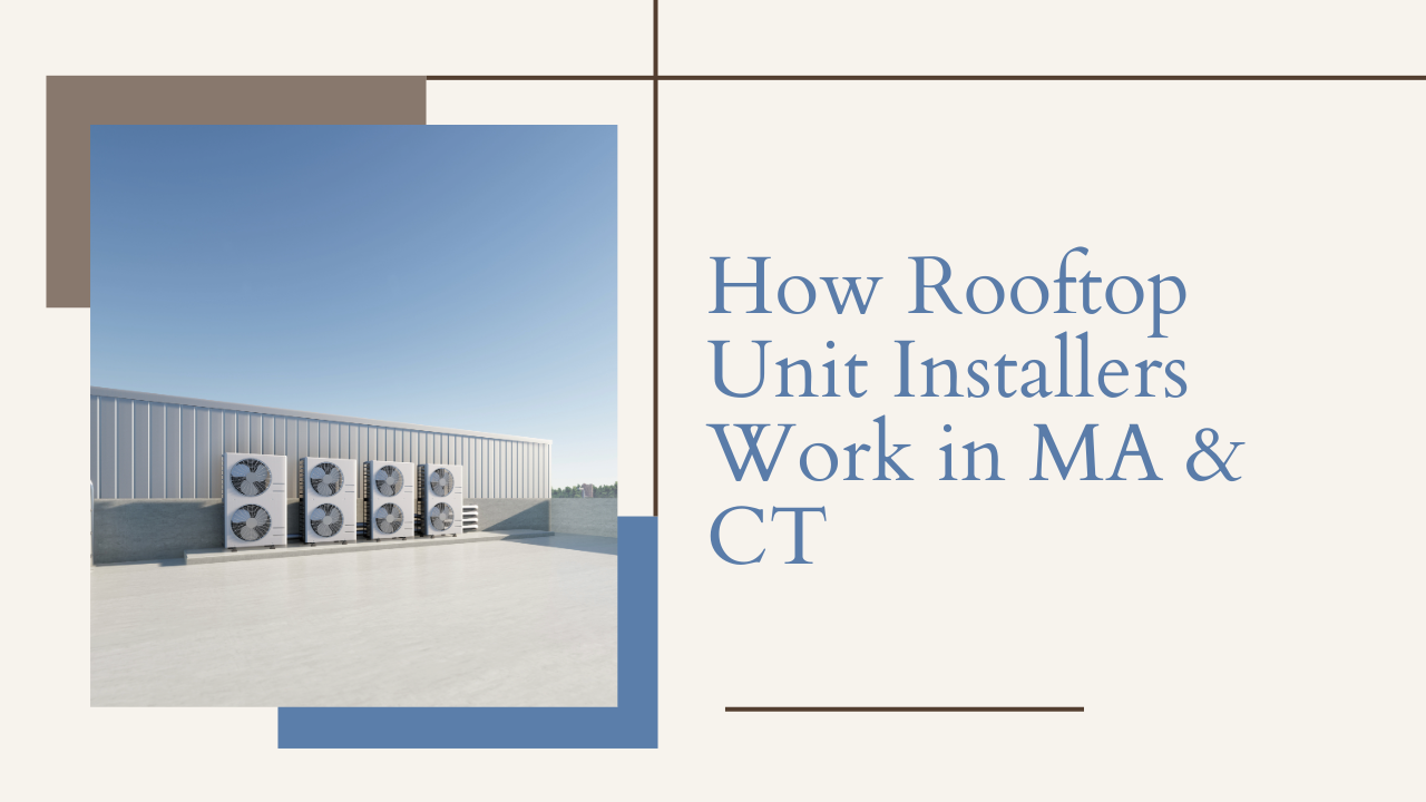 How Rooftop Unit Installers Work in MA & CT