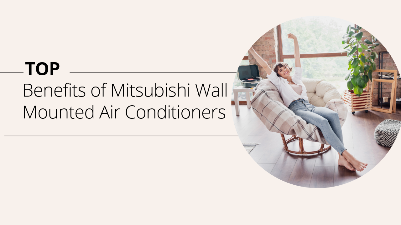 Top Benefits of Mitsubishi Wall Mounted Air Conditioners