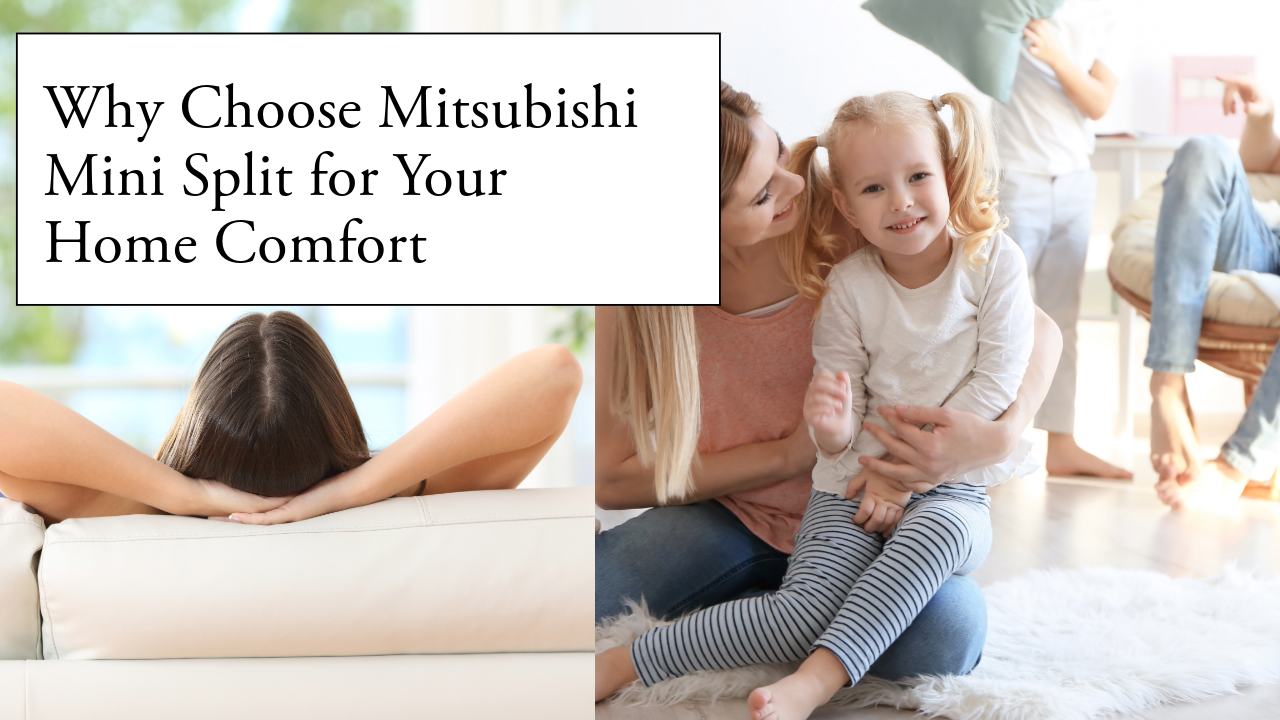 Why Choose Mitsubishi Mini Split for Your Home Comfort