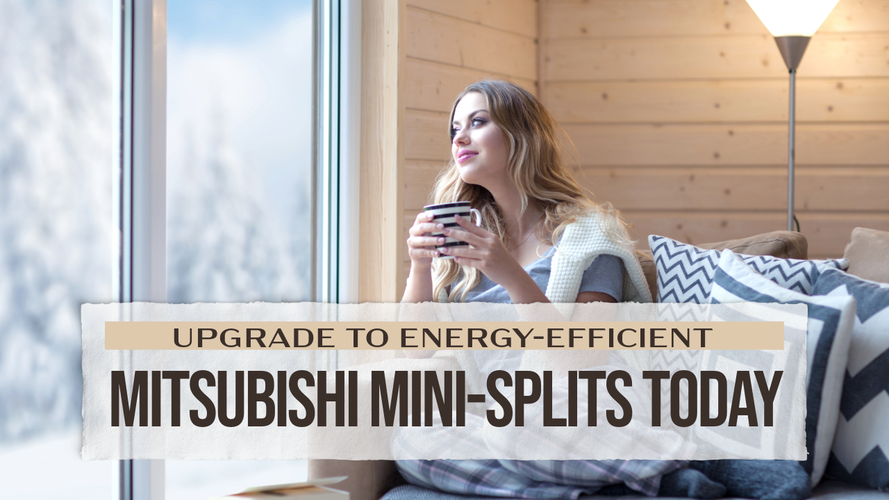 Upgrade to Energy-Efficient Mitsubishi Mini-Splits Today