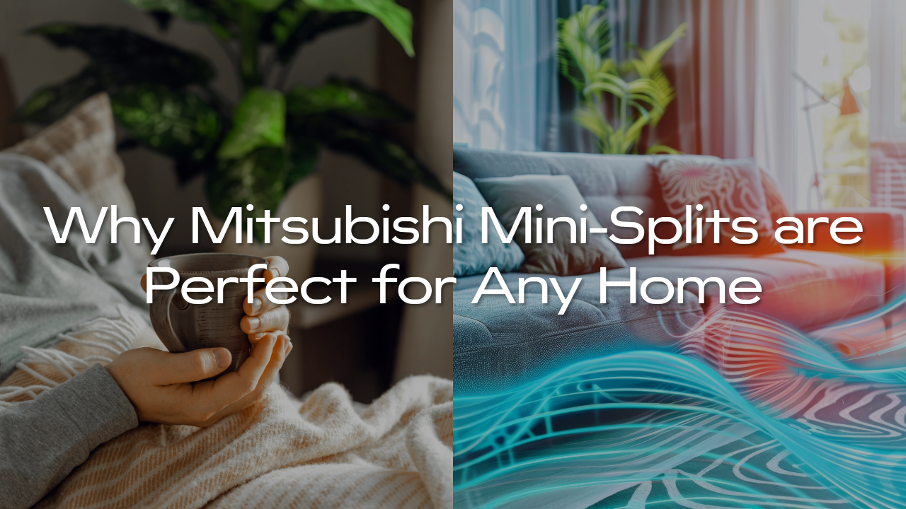 Why Mitsubishi Mini-Splits are Perfect for Any Home