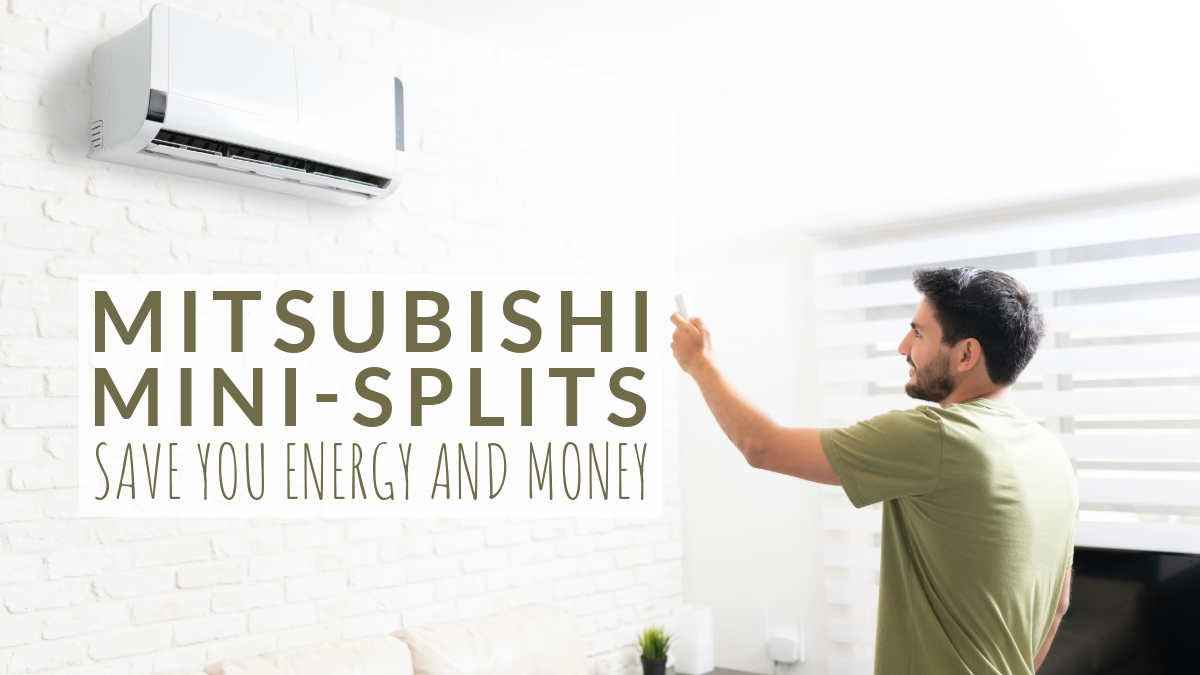 Mitsubishi Mini-Splits Save You Energy and Money