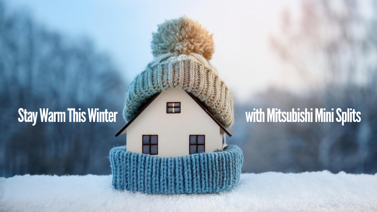 Stay Warm This Winter with Mitsubishi Mini Splits