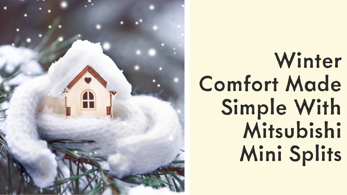 Winter Comfort Made Simple With Mitsubishi Mini Splits